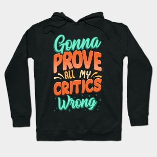 Gonna Prove All My Critics Wrong Hoodie